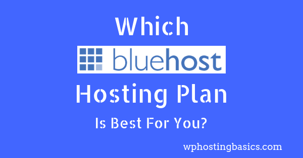 Which Bluehost Plan is Best: Basic, Plus or Choice Plus?